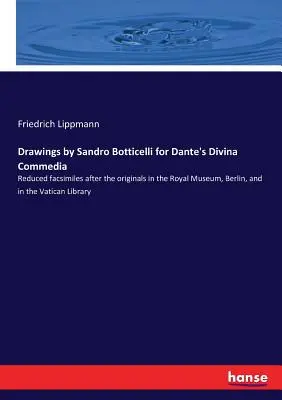 Rysunki Sandro Botticellego do Divina Commedia Dantego: Zmniejszone faksymile po oryginałach w Muzeum Królewskim w Berlinie i Bibliotece Watykańskiej - Drawings by Sandro Botticelli for Dante's Divina Commedia: Reduced facsimiles after the originals in the Royal Museum, Berlin, and in the Vatican Libr