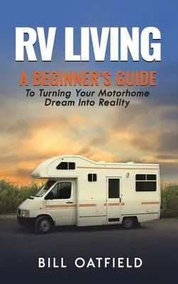 Życie w kamperze: Przewodnik dla początkujących, jak zamienić marzenie o kamperze w rzeczywistość - RV Living: A Beginner's Guide To Turning Your Motorhome Dream Into Reality