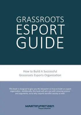 Grassroots Esports: 2nd version. Jak budować kluby e-sportowe, oddolnie i nie tylko - Grassroots Esports: 2nd version. How to build esports clubs, the grassroots way and more