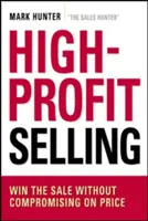 High-Profit Selling: Wygraj sprzedaż bez kompromisów cenowych - High-Profit Selling: Win the Sale Without Compromising on Price