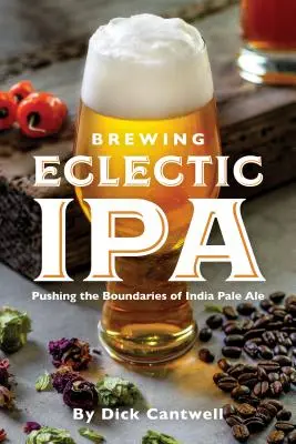 Brewing Eclectic IPA: Przekraczanie granic India Pale Ale - Brewing Eclectic IPA: Pushing the Boundaries of India Pale Ale