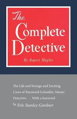 Kompletny detektyw: Życie oraz dziwne i ekscytujące sprawy Raymonda Schindlera, mistrza detektywistyki - The Complete Detective: The Life and Strange and Exciting Cases of Raymond Schindler, Master Detective