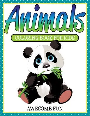 Zwierzęta: Kolorowanka dla dzieci - niesamowita zabawa - Animals: Coloring Book For Kids- Awesome Fun