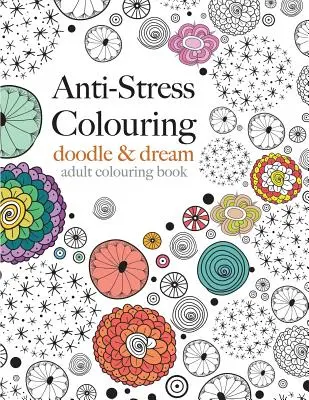 Kolorowanie antystresowe: bazgraj i śnij - Anti-Stress Colouring: doodle & dream