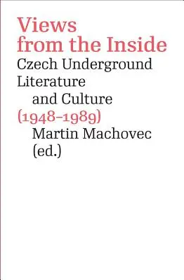 Spojrzenia od wewnątrz: Literatura i kultura czeskiego podziemia (1948-1989) - Views from the Inside: Czech Underground Literature and Culture (1948-1989)