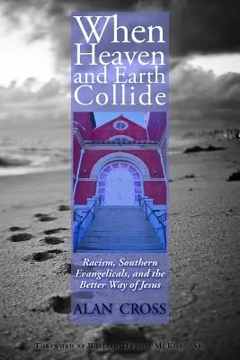 Kiedy niebo i ziemia zderzają się: Rasizm, południowi ewangelicy i lepsza droga Jezusa - When Heaven and Earth Collide: Racism, Southern Evangelicals, and the Better Way of Jesus