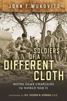 Żołnierze z innej bajki: Kapelani Notre Dame podczas II wojny światowej - Soldiers of a Different Cloth: Notre Dame Chaplains in World War II