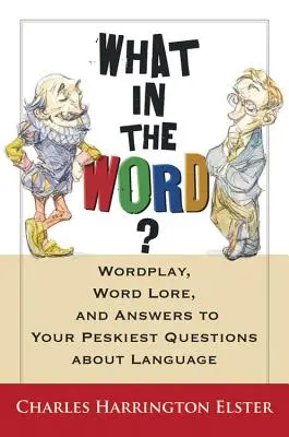 What in the Word? Gra słów, słowotwórstwo i odpowiedzi na najtrudniejsze pytania dotyczące języka - What in the Word?: Wordplay, Word Lore, and Answers to Your Peskiest Questions about Language