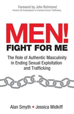 Mężczyźni! Walcz o mnie: Rola autentycznej męskości w walce z wykorzystywaniem seksualnym i handlem ludźmi - Men! Fight for Me: The Role of Authentic Masculinity in Ending Sexual Exploitation and Trafficking