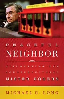 Pokojowy sąsiad: Odkrywanie kontrkulturowego Mistera Rogersa - Peaceful Neighbor: Discovering the Countercultural Mister Rogers