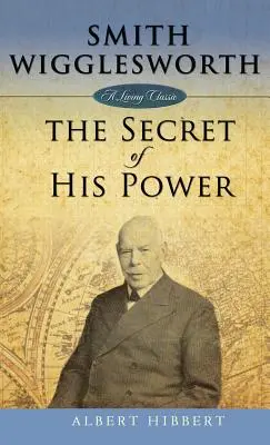 Smith Wigglesworth: Sekret jego mocy - Smith Wigglesworth: Secret of His Power
