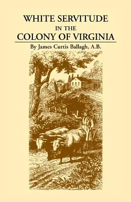 Biała służba w kolonii Wirginia: Studium systemu pracy najemnej w amerykańskich koloniach - White Servitude in the Colony of Virginia: A Study of the System of Indentured Labor in the American Colonies