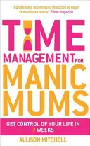 Zarządzanie czasem dla maniakalnych mam - Time Management for Manic Mums