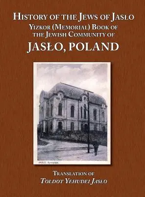 Historia Żydów jasielskich - Księga Pamiątkowa Gminy Żydowskiej w Jaśle, Polska (Even Chaim (Rapaport) Moshe Nathan) - History of the Jews of Jaslo - Yizkor (Memorial) Book of the Jewish Community of Jaslo, Poland (Even Chaim (Rapaport) Moshe Nathan)