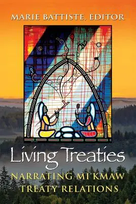 Żywe traktaty: Narracja o relacjach traktatowych Mi'kmaw - Living Treaties: Narrating Mi'kmaw Treaty Relations