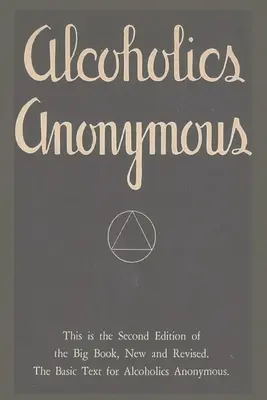 Anonimowi Alkoholicy: Drugie wydanie Wielkiej Księgi, nowe i poprawione. Podstawowy tekst dla Anonimowych Alkoholików - Alcoholics Anonymous: Second Edition of the Big Book, New and Revised. The Basic Text for Alcoholics Anonymous