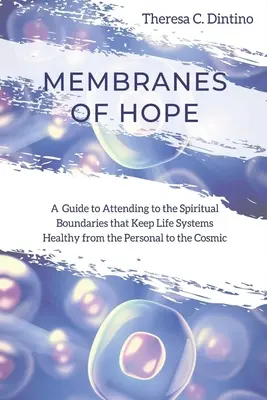 Membrany nadziei: przewodnik po dbaniu o duchowe granice, które utrzymują zdrowe systemy życia od osobistego do kosmicznego - Membranes of Hope: A Guide to Attending to the Spiritual Boundaries that Keep Lifesystems Healthy from the Personal to the Cosmic