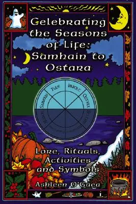 Świętowanie pór życia: Samhain to Ostara: Wiedza, rytuały, aktywności i symbole - Celebrating the Seasons of Life: Samhain to Ostara: Lore, Rituals, Activities, and Symbols