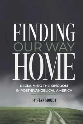 Znajdując naszą drogę do domu: Odzyskiwanie Królestwa w postewangelicznej Ameryce - Finding Our Way Home: Reclaiming the Kingdom in Post-Evangelical America