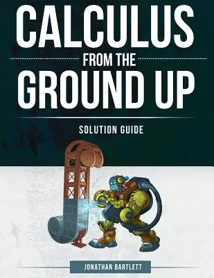 Calculus from the Ground Up: Przewodnik po rozwiązaniach - Calculus from the Ground Up Solution Guide