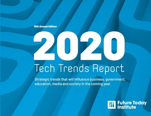 Raport o trendach technologicznych 2020: Strategiczne trendy, które wpłyną na biznes, rząd, edukację, media i społeczeństwo w nadchodzącym roku - 2020 Tech Trend Report: Strategic trends that will influence business, government, education, media and society in the coming year