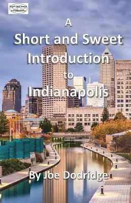 Krótkie i słodkie wprowadzenie do Indianapolis: przewodnik turystyczny po Indianapolis - A Short and Sweet Introduction to Indianapolis: a travel guide for Indianapolis