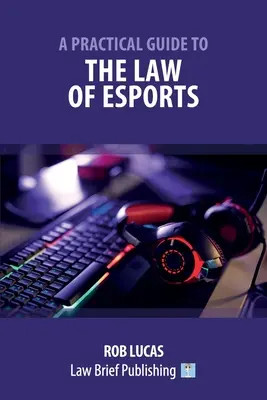 Praktyczny przewodnik po prawie sportów elektronicznych - A Practical Guide to the Law of Esports