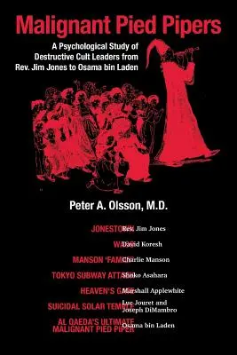 Malignant Pied Pipers: Psychologiczne studium destrukcyjnych przywódców kultów od ks. Jima Jonesa do Osamy bin Ladena - Malignant Pied Pipers: A Psychological Study of Destructive Cult Leaders from Rev. Jim Jones to Osama bin Laden
