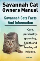 Savannah Cat Owners Manual. Fakty i informacje o kotach Savannah. Pielęgnacja, osobowość, pielęgnacja, zdrowie i żywienie kotów Savannah. - Savannah Cat Owners Manual. Savannah Cats Facts and Information. Savannah Cat Care, Personality, Grooming, Health and Feeding All Included.