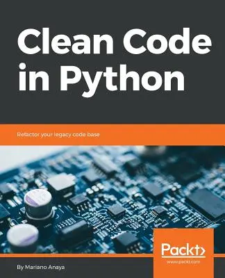 Czysty kod w Pythonie: Przekształć swoją starszą bazę kodu - Clean Code in Python: Refactor your legacy code base