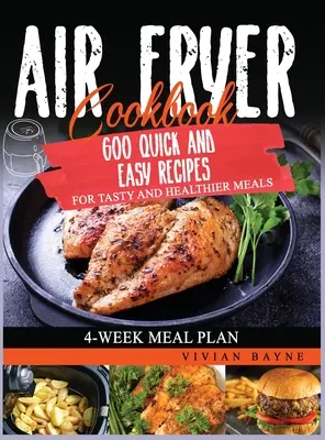 Air Fryer Cookbook: 600 szybkich i łatwych przepisów na smaczne i zdrowe posiłki. 4-tygodniowy plan posiłków - Air Fryer Cookbook: 600 Quick and Easy Recipes for Tasty and Healthier Meals. 4-Week Meal Plan