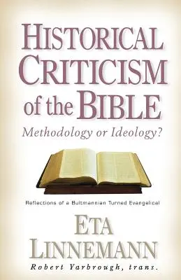 Historyczna krytyka Biblii: Metodologia czy ideologia? Refleksje bultmannianina, który stał się ewangelikiem - Historical Criticism of the Bible: Methodology or Ideology? Reflections of a Bultmannian Turned Evangelical