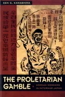 Proletariacki hazard: Koreańscy robotnicy w międzywojennej Japonii - The Proletarian Gamble: Korean Workers in Interwar Japan