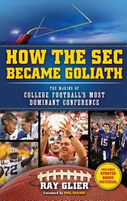 Jak SEC stał się Goliatem: Tworzenie najbardziej dominującej konferencji w futbolu uniwersyteckim - How the SEC Became Goliath: The Making of College Football's Most Dominant Conference