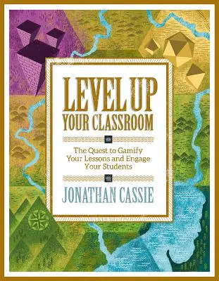 Podnieś poziom swojej klasy: Dążenie do grywalizacji lekcji i zaangażowania uczniów: Dążenie do grywalizacji lekcji i angażowania uczniów - Level Up Your Classroom: The Quest to Gamify Your Lessons and Engage Your Students: The Quest to Gamify Your Lessons and Engage Your Students