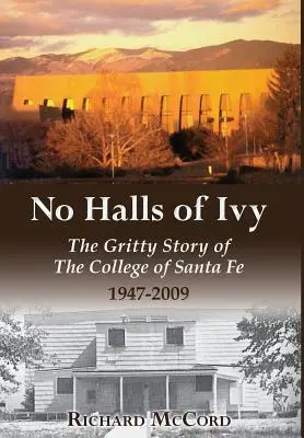 No Halls of Ivy: Historia college'u w Santa Fe w latach 1947-2009 - No Halls of Ivy: The Gritty Story of the College of Santa Fe 1947-2009