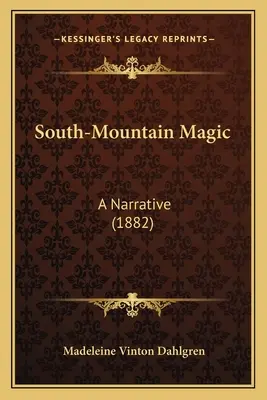 Magia południowych gór: narracja (1882) - South-Mountain Magic: A Narrative (1882)