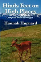 Hinds Feet on High Places w całości i bez skrótów autorstwa Hannah Hurnard - Hinds Feet on High Places Complete and Unabridged by Hannah Hurnard