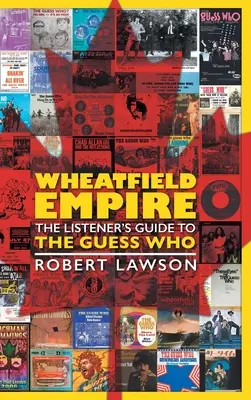 Wheatfield Empire: Przewodnik słuchacza po The Guess Who - Wheatfield Empire: The Listener's Guide to The Guess Who