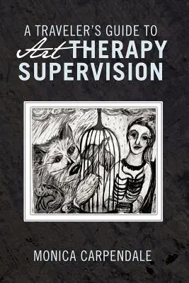 Przewodnik podróżnika po superwizji terapii sztuką - A Traveler's Guide to Art Therapy Supervision