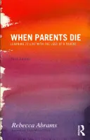 Kiedy umierają rodzice: jak nauczyć się żyć po stracie rodzica - When Parents Die: Learning to Live with the Loss of a Parent