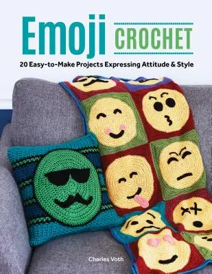 Emoji Crochet: 20 łatwych do wykonania projektów wyrażających postawę i styl - Emoji Crochet: 20 Easy-To-Make Projects Expressing Attitude & Style