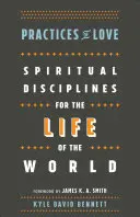 Praktyki miłości: Dyscypliny duchowe dla życia na świecie - Practices of Love: Spiritual Disciplines for the Life of the World