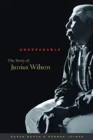Niewypowiedziane: Historia Juniusa Wilsona - Unspeakable: The Story of Junius Wilson