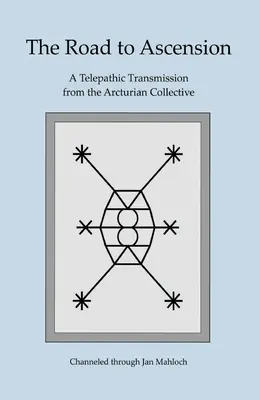 Droga do wniebowstąpienia: Telepatyczna transmisja od Kolektywu Arcturian przekazana przez Jana Mahlocha - The Road to Ascension: A Telepathic Transmission from the Arcturian Collective Channeled through Jan Mahloch