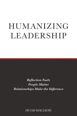 Humanizacja przywództwa: Refleksja napędza, ludzie się liczą, relacje robią różnicę - Humanizing Leadership: Reflection Fuels, People Matter, Relationships Make The Difference