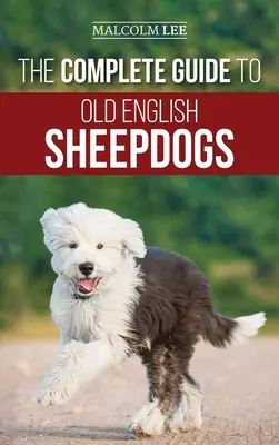 Kompletny przewodnik po owczarkach staroangielskich: Znajdowanie, wybieranie, wychowywanie, karmienie, szkolenie i kochanie nowego szczeniaka rasy OES - The Complete Guide to Old English Sheepdogs: Finding, Selecting, Raising, Feeding, Training, and Loving Your New OES Puppy