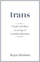 Trans: Płeć i rasa w epoce niepewnych tożsamości - Trans: Gender and Race in an Age of Unsettled Identities