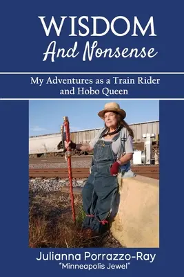 Mądrość i nonsens: Moje przygody jako maszynisty i królowej włóczęgów - Wisdom and Nonsense: My Adventures as a Train Rider and Hobo Queen