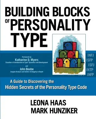 Budowanie bloków typu osobowości: Przewodnik po odkrywaniu ukrytych sekretów kodu typu osobowości - Building Blocks of Personality Type: A Guide to Discovering the Hidden Secrets of the Personality Type Code